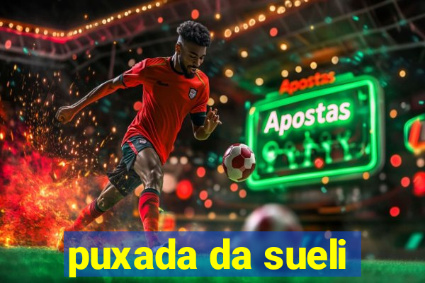 puxada da sueli